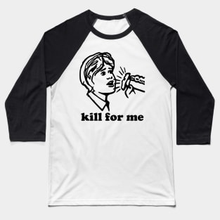 Kill 4 ME! Baseball T-Shirt